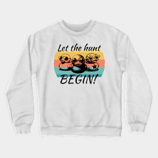 Let the Hunt Begin Crewneck Sweatshirt